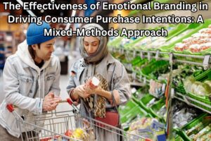 The Effectiveness of Emotional Branding in Driving Consumer Purchase Intentions: A Mixed-Methods Approach