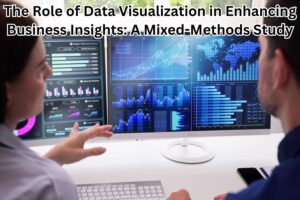 The Role of Data Visualization in Enhancing Business Insights: A Mixed-Methods Study