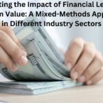 Evaluating the Impact of Financial Leverage on Firm Value: A Mixed-Methods Approach in Different Industry Sectors