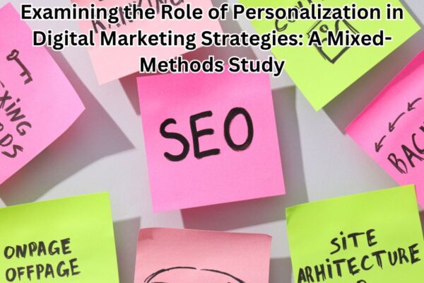 Examining the Role of Personalization in Digital Marketing Strategies: A Mixed-Methods Study