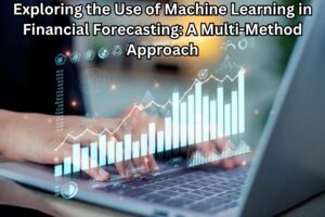 Exploring the Use of Machine Learning in Financial Forecasting: A Multi-Method Approach
