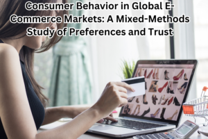 Consumer Behavior in Global E-Commerce Markets: A Mixed-Methods Study of Preferences and Trust