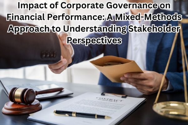 Impact of Corporate Governance on Financial Performance: A Mixed-Methods Approach to Understanding Stakeholder Perspectives