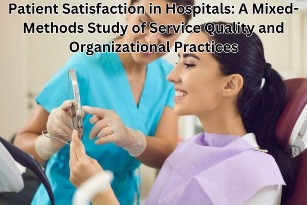 Patient Satisfaction in Hospitals: A Mixed-Methods Study of Service Quality and Organizational Practices