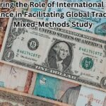 Exploring the Role of International Trade Finance in Facilitating Global Trade: A Mixed-Methods Study