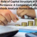 The Role of Capital Structure in Firm Performance: A Comparative Mixed-Methods Analysis Across Industries