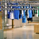 Customer Experience in Omnichannel Retailing: A Mixed-Methods Approach to Understanding Consumer Preferences