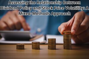 Assessing the Relationship Between Dividend Policy and Stock Price Volatility: A Mixed-Methods Approach