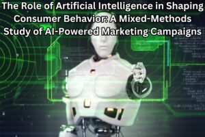 The Role of Artificial Intelligence in Shaping Consumer Behavior: A Mixed-Methods Study of AI-Powered Marketing Campaigns