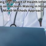 Exploring the Impact of Health Information Systems on Decision-Making in Hospitals: A Mixed-Methods Approach