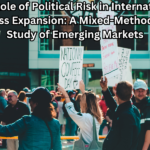The Role of Political Risk in International Business Expansion: A Mixed-Methods Case Study of Emerging Markets