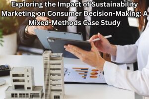 Exploring the Impact of Sustainability Marketing on Consumer Decision-Making: A Mixed-Methods Case Study