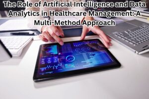 The Role of Artificial Intelligence and Data Analytics in Healthcare Management: A Multi-Method Approach