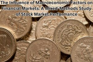 The Influence of Macroeconomic Factors on Financial Markets: A Mixed-Methods Study of Stock Market Performance